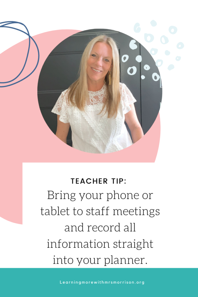 Bring your phone or table to staff meetings and record all the information straight into your planner.